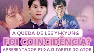 A QUEDA DO LEE YI-KYUNG: APRESENTADOR PUXA TAPETE DO ATOR LEE YI-KYUNG 