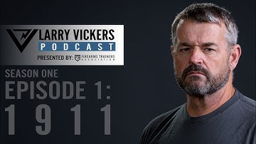 Larry Vickers Podcast Ep.1: 1911 Presented by Firearms Trainers Association
