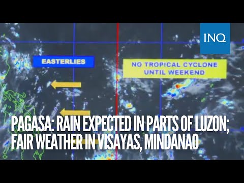 Pagasa: Rain expected in parts of Luzon; fair weather in Visayas, Mindanao