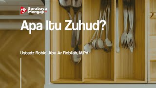Apa Itu Zuhud - Ustadz Robie' Abu Ar Robi'ah, M.Pd