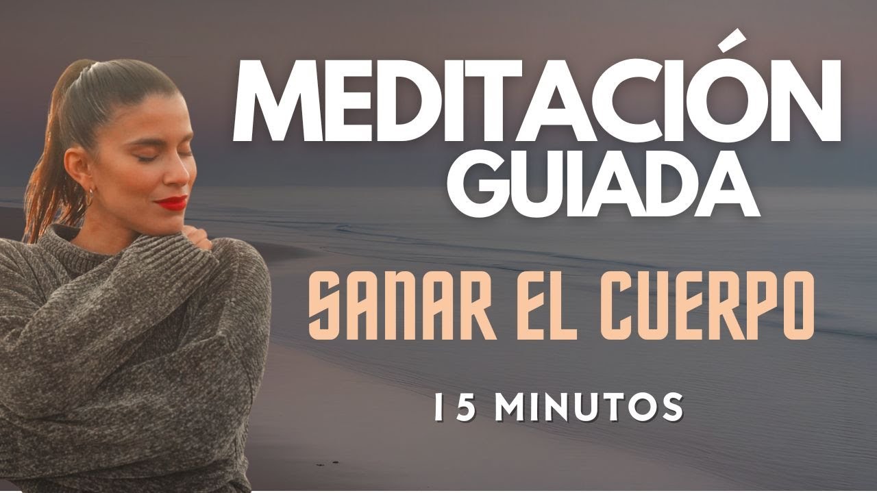 MEDITACION PARA SANAR EL CUERPO - Sanación física, mental y emocional ...