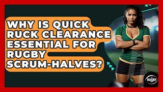 Why Is Quick Ruck Clearance Essential For Rugby Scrum-halves? - The Rugby Pros