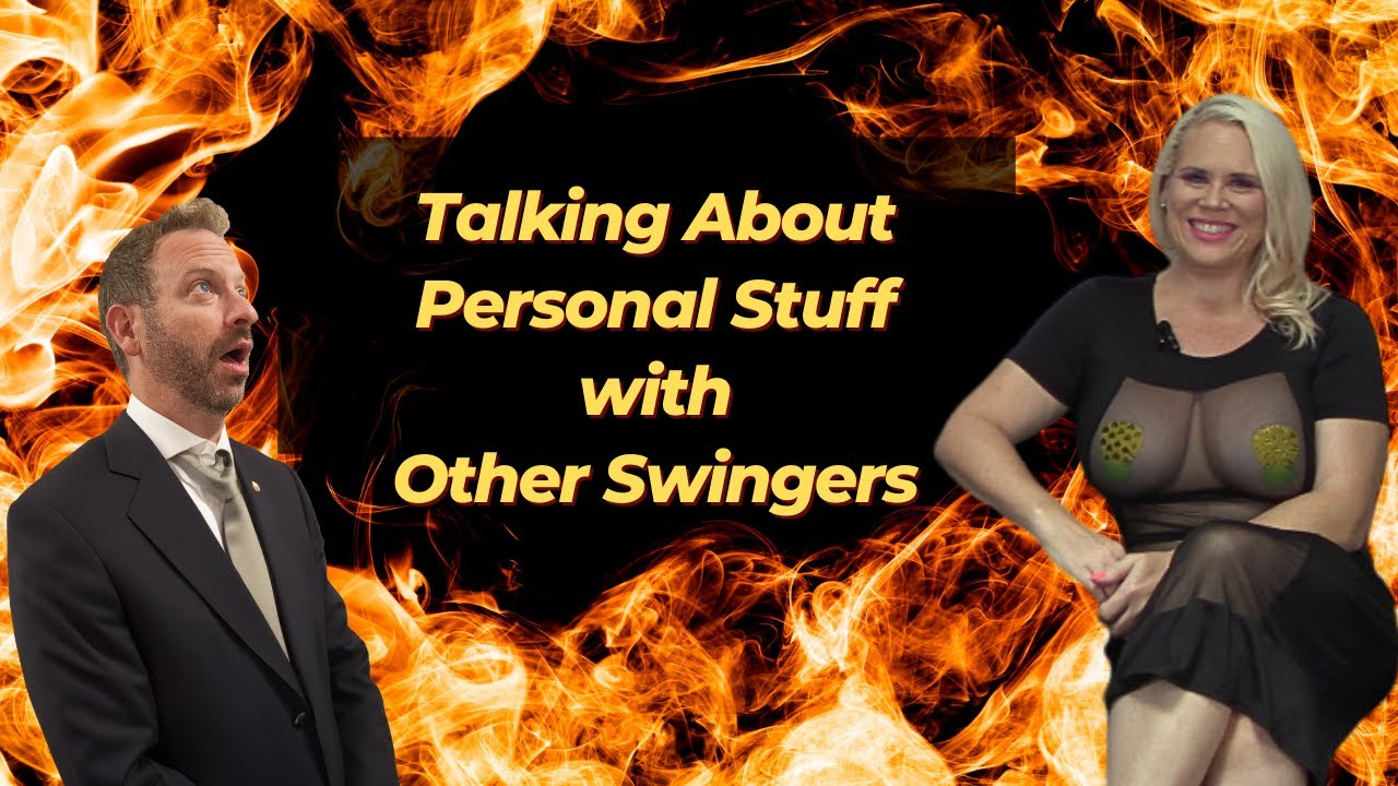 Talking About Personal Stuff with Other Swingers