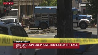 Gas line rupture in San Rafael prompts shelter-in-place