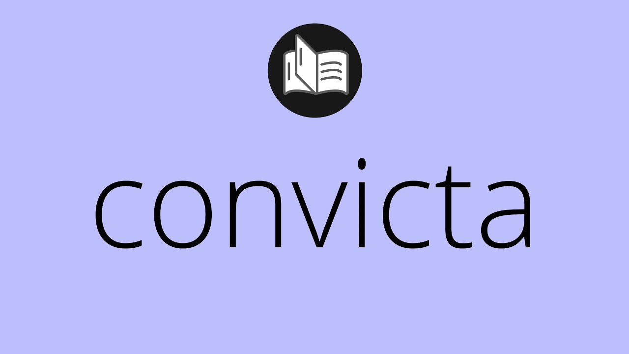 Que significa CONVICTA • convicta SIGNIFICADO • convicta DEFINICIÓN ...