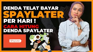 Denda Telat Bayar Spaylater Per Hari, Cara Hitung Denda Spaylater Terbaru 