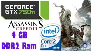 Assasins Creed Iii - Core 2 Duo 93 Ghz 4Gb Ddr2 Ram Gtx 750Ti Max Setings 30Fps
