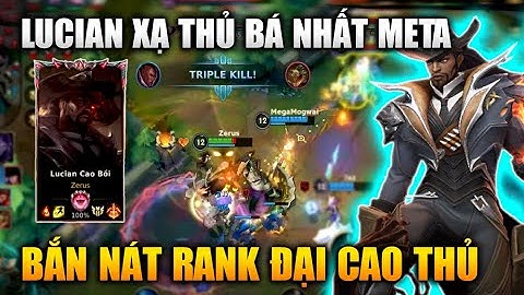 [LMHT Tốc Chiến] Lucian Xạ Thủ Hot Nhất Meta Bắn Nát Rank Đại Cao Thủ Trong Liên Minh Tốc Chiến