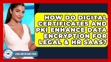 How Do Digital Certificates And PKI Enhance Data Encryption For Legal & HR SaaS?