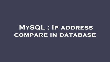 MySQL : Ip address compare in database