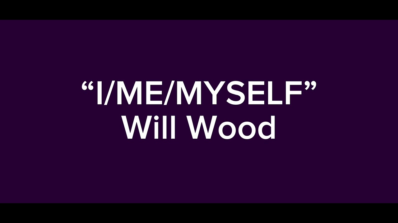 I Me Myself Will Wood YouTube i-me-myself-will-wood-youtube