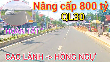 🔴Nâng cấp 800 tỷ 40KM QL30 CAO LÃNH - HỒNG NGỰ bao chờ đợi HOÀN TẤT