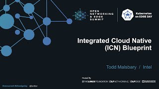 Integrated Cloud Native (ICN) Blueprint - Todd Malsbary, Intel