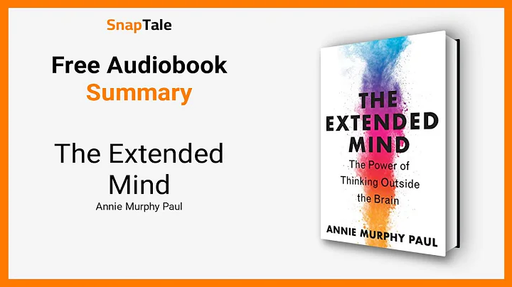 The Extended Mind by Annie Murphy Paul: 10 Minute Summary