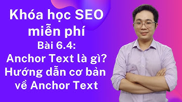 Khóa học Đào tạo SEO | Bài 6.4: Anchor Text là gì? Hướng dẫn cơ bản về Anchor Text