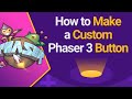 How to Make a Custom Phaser 3 Button