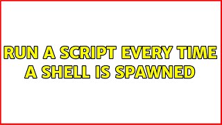 Ubuntu: Run a script every time a shell is spawned (2 Solutions!!)