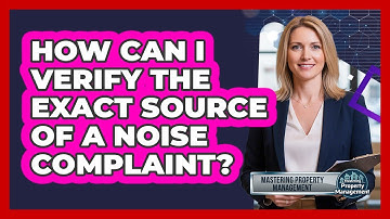 How Can I Verify the Exact Source of a Noise Complaint?