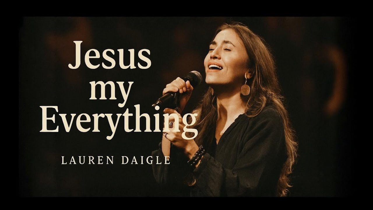 Lauren Daigle- Jesus My Everything | Powerful Christian Worship Song |