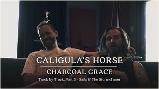 Caligula&#39;s Horse - Charcoal Grace - Track by Track Pt 3 - “Sails” + “The “Stormchaser”