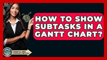 How To Show Subtasks In A Gantt Chart? - AssetsandOpportunity.org
