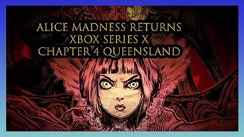 Alice Madness Returns Chapter 4 Queensland Xbox Series X 1080P 60FPS No Commentary