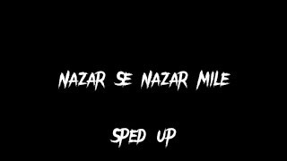 Nazar Se Nazar Mile- Rahat Fateh Ali Khan (Sped up)