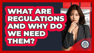What Are Regulations And Why Do We Need Them? - Making Politics Simple