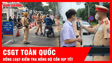 CSGT toàn quốc kiểm tra nồng độ cồn dịp Tết Nguyên đán Bính Ngọ | Tin tức