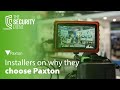 Installers on why they choose Paxton