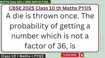 A die is thrown once. The probability of getting a number which is not a factor of 36, is #cbsepyqs