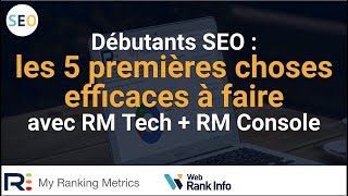 5 choses efficaces et faciles à faire pour un débutant SEO avec RM Tech + RM Console