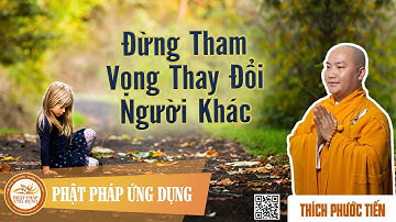 Đừng Tham Vọng Thay Đổi Người Khác - Thầy Thích Phước Tiến 2015