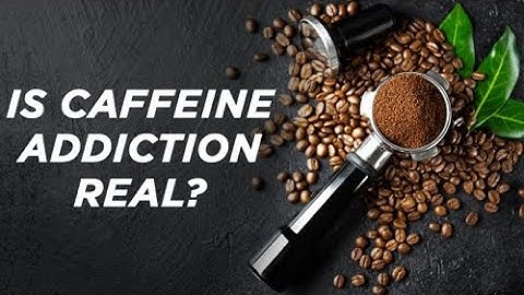 Everything you need to know about caffeine addiction | The Food Scientist