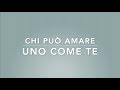 CHI PUÒ AMARE UNO COME TE