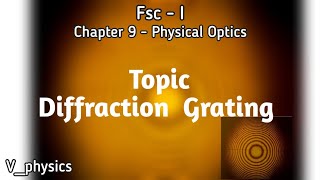 Physics| Fsc-1| chapter 9| Physical optics|Topic: Diffraction Grating|V_physics