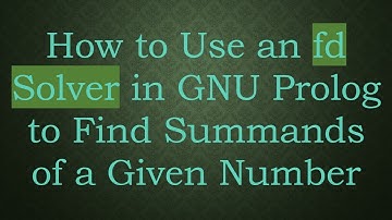 How to Use an fd Solver in GNU Prolog to Find Summands of a Given Number