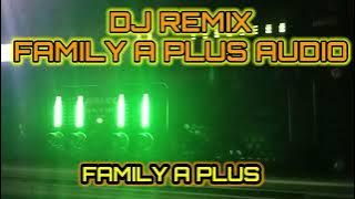 SPESIAL DJ FAMILY A PLUS AUDIO🙏