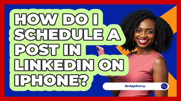 How do I schedule a post in LinkedIn on iPhone? - Be App Savvy