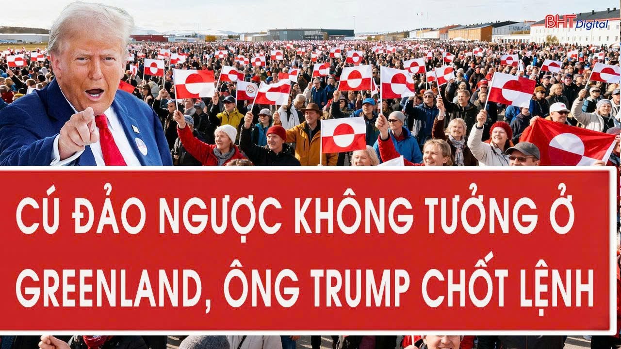 Tâm điểm quốc tế 18/1: Cú đảo ngược không tưởng ở Greenland; ông Trump chốt lệnh