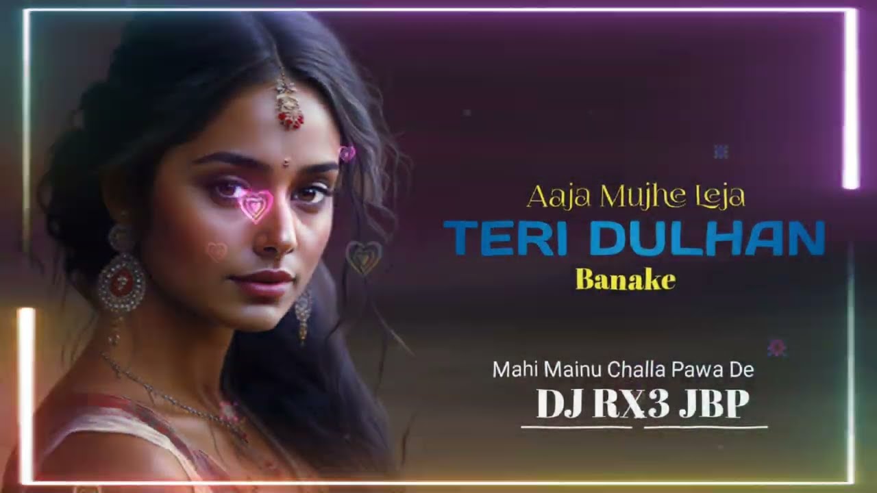 mahi mahi mahi mainu challa de (dj rx3 jbp ) Teri Dulhan Banake