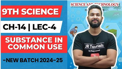 9th Science | Chapter 14 | Substance in Common Use | Lecture 4 | Maharashtra Board |