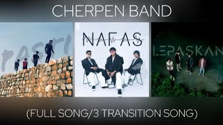 Cherpen Band - Pasti/Nafas/Lepaskan (Full Song/3 Transition Song)