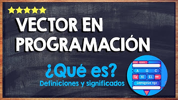 ¿Qué es un vector en programación? 💻 Conoce su función, tipos y ejemplos útiles 💻