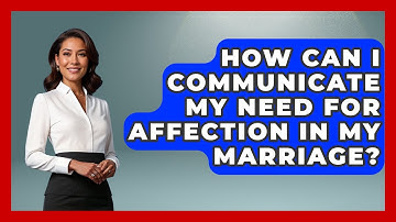 How Can I Communicate My Need For Affection In My Marriage? - Get Divorce Answers