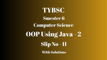 TYBSC CS | Semester 6 | OOP using Java - 2 | PRACTICAL SLIP - 11 | WITH SOLUTIONS