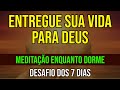 MEDITAÇÃO DO MERECIMENTO | OUÇA ENQUANTO DORME | Terceiro dia do Desafio do Diálogo com Deus