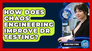How Does Chaos Engineering Improve DR Testing? - Cloud Stack Studio