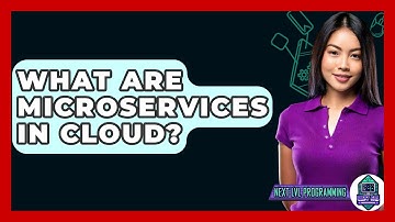 What Are Microservices In Cloud? - Next LVL Programming