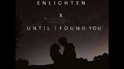 Enlighten X Until I found you- Em Beihold version